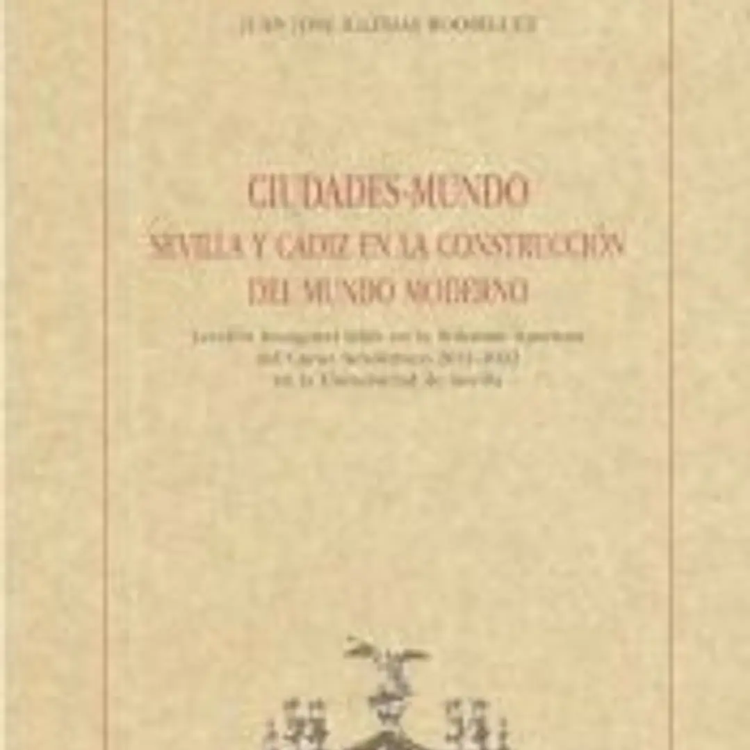 Ciudades-Mundo. Sevilla y Cádiz en la construcción del Mundo Moderno 1