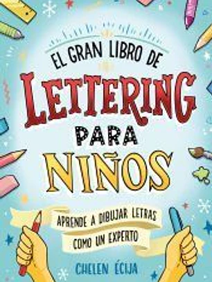 El gran libro de lettering para niños: aprende a dibujar letras y rotular como un experto