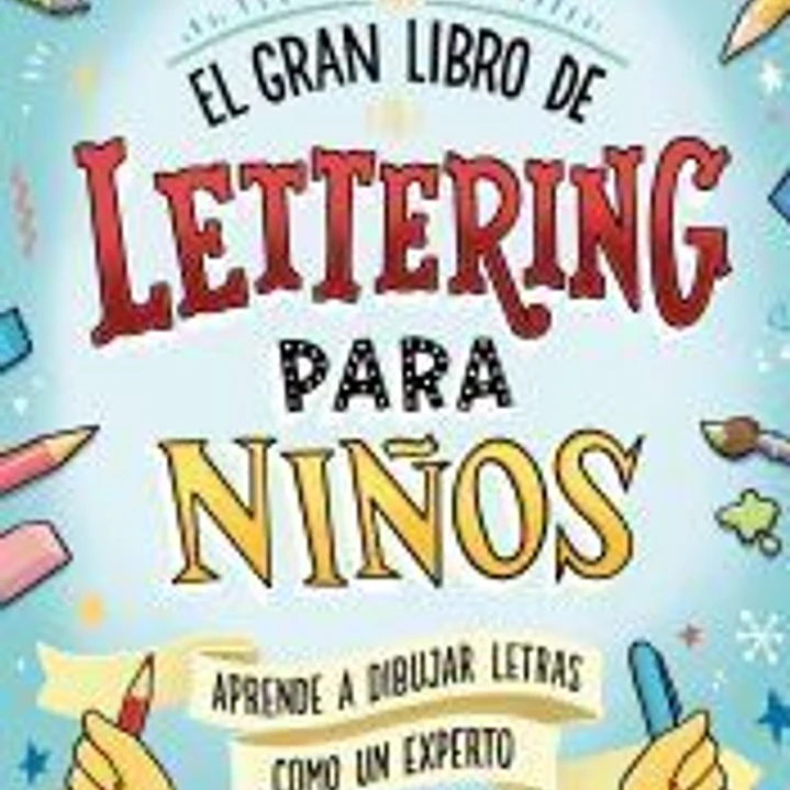 El gran libro de lettering para niños: aprende a dibujar letras y rotular como un experto 1
