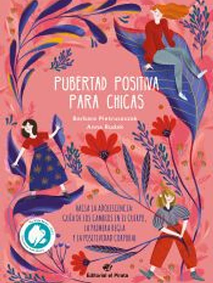 Pubertad positiva para chicas : hacia la adolescencia : guía de los cambios en el cuerpo, la primera regla y la positividad corporal