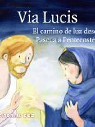 Historias del Nuevo Testamento Vol. 18: Via Lucis. El camino de luz desde Pascua a Pentecostés