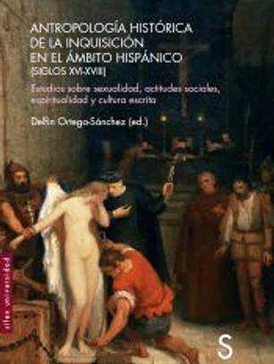 Antropología histórica de la Inquisición en el ámbito hispánico (Siglos XVI-XVIII)