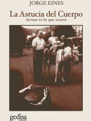 La Astucia del Cuerpo: Actuar es lo que ocurre