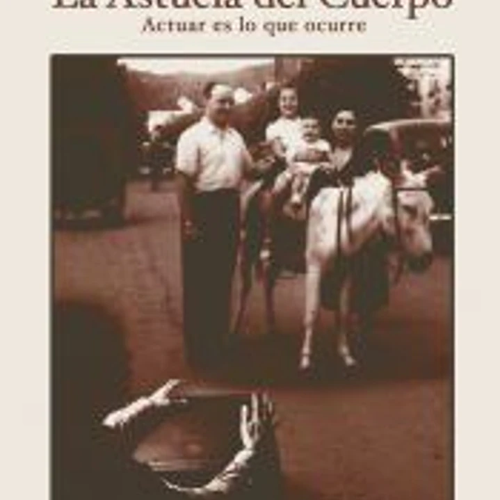 La Astucia del Cuerpo: Actuar es lo que ocurre 1
