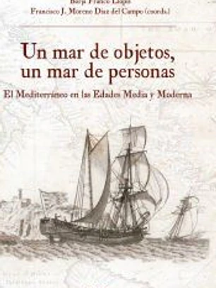 Un mar de objetos, un mar de personas El Mediterráneo en las Edades Media y Moderna