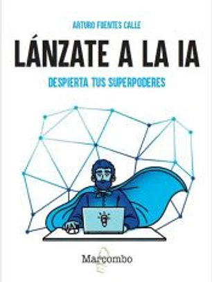 Lánzate a la IA. Despierta tus superpoderes