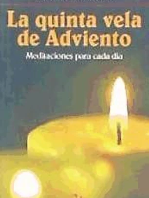La quinta vela de Adviento : meditaciones para cada día