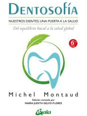 Dentosofía : nuestros dientes, una puerta a la salud, del equilibrio bucal a la salud global
