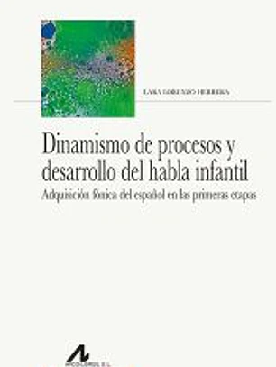 Dinamismo de procesos y desarrollo del habla infantil: Adquisición fónica del español en las primeras etapas