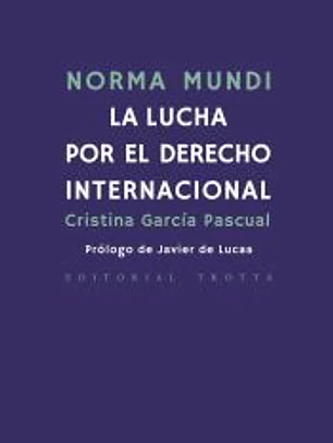Norma mundi : la lucha por el derecho internacional