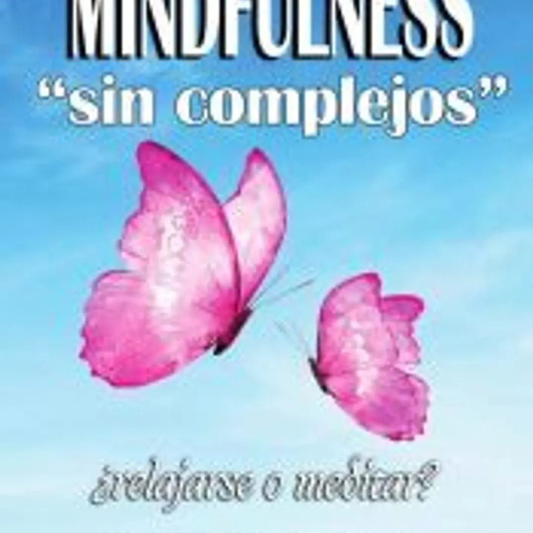 Mindfulness sin Complejos ¿Relajarse o meditar? 1