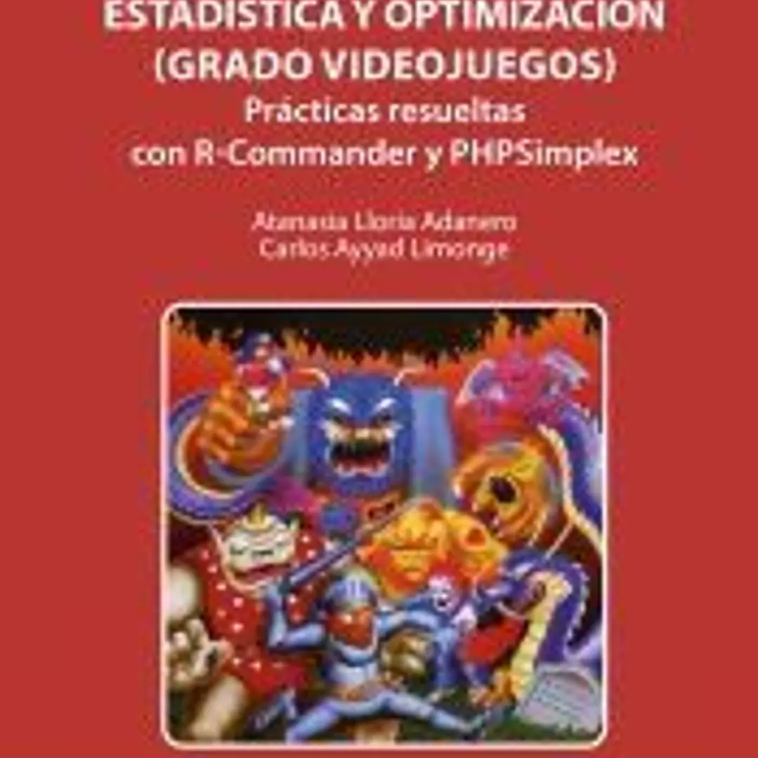 Estadística y Optimización (Grado Videojuegos): Prácticas resueltas con R-Commander y PHPSimplex. 1