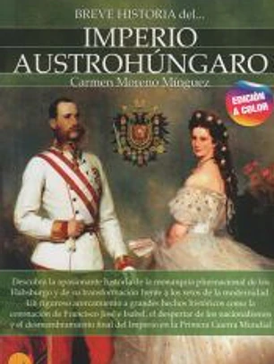 Breve historia del imperio Austrohúngaro. Nueva edición color