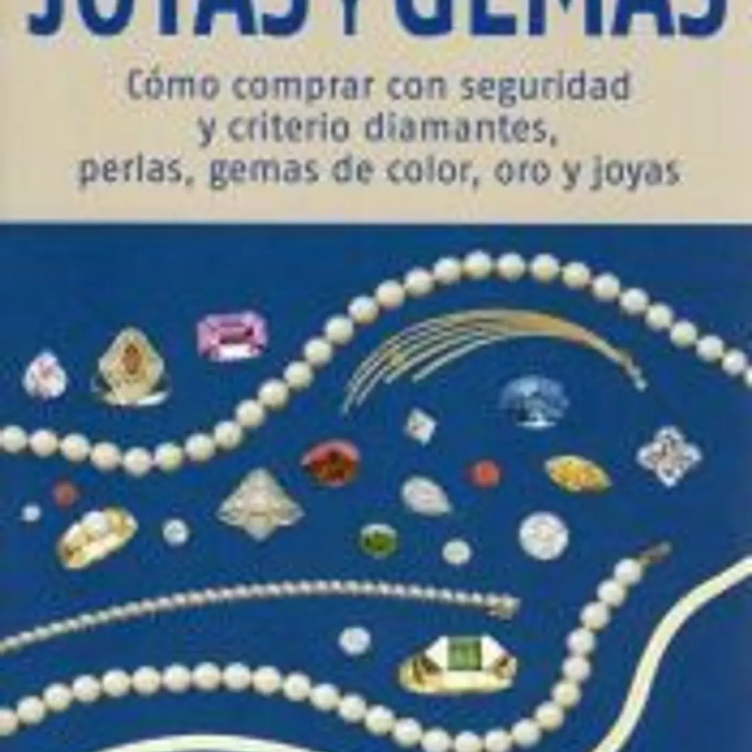 Joyas y gemas : cómo comprar con seguridad y criterio diamantes, perlas, gemas de color, oro y joyas 1