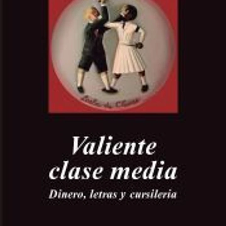Valiente clase media: dinero, letras y cursilería 1