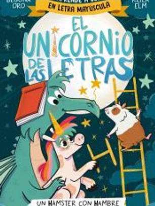El unicornio de las letras 5 - Un hámster con hambre y una luna inalcanzable