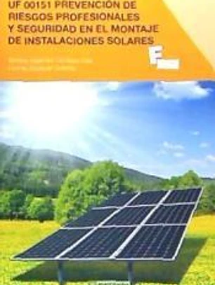 Prevención de riesgos profesionales y seguridad en el montaje de instalaciones solares. Certificados de profesionalidad. Montaje y mantenimiento de instalaciones solares fotovoltaicas