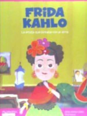 Frida Kahlo: La artista que pintaba con el alma