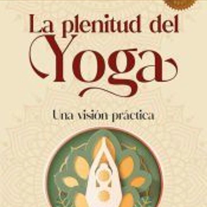 La plenitud del yoga: Una visión práctica 1