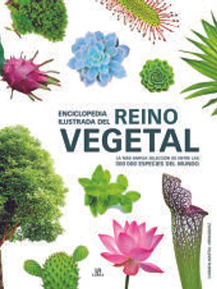 Enciclopedia Ilustrada del Reino Vegetal: La más Amplia Selección de entre las 300.000 Especies del Mundo