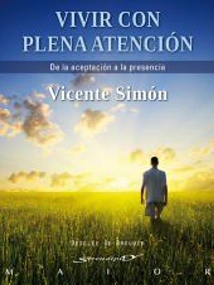 Vivir con plena atención : de la aceptación a la presencia