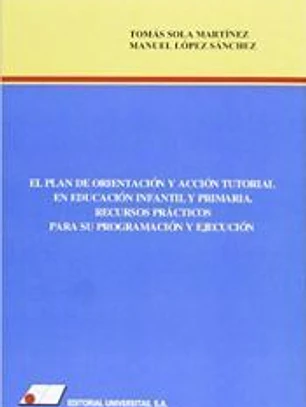 Plan de orientación y acción tutorial en educación infantil y primaria: recursos prácticos para su programación y ejecución