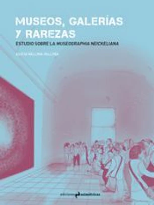 MUSEOS, GALERÍAS Y RAREZAS: Estudio sobre la Museographia Neickeliana