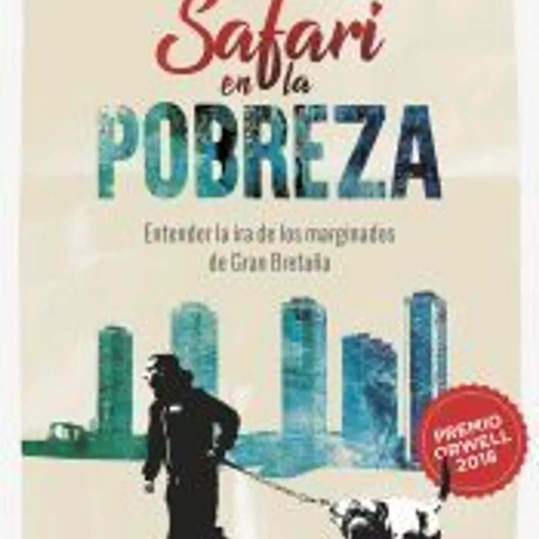 Safari en la pobreza. Entender la ira de los marginados en Gran Bretaña 1