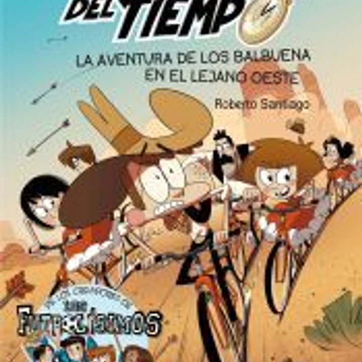 Los Forasteros del Tiempo 1. La aventura de los Balbuena en el lejano Oeste 1