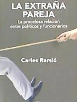 La extraña pareja: La procelosa relación entre políticos y funcionarios