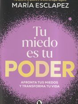 Tu miedo es tu poder: Afronta tus miedos y transforma tu vida