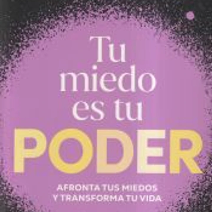 Tu miedo es tu poder: Afronta tus miedos y transforma tu vida 1