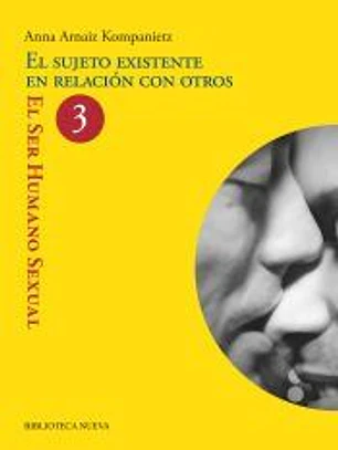 El sujeto existente en relación con otros. El ser humano sexual 3