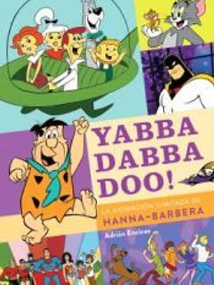 Yabba Dabba Doo! La animación ilimitada de Hanna y Barbera