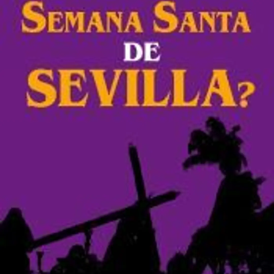 ¿Cuánto sabes de la Semana Santa de Sevilla?: ¿Sabrás contestar a las 120 preguntas sobre Hermandades, pasos, imágenes, bandas...? 1