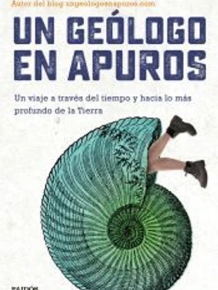 Un geólogo en apuros: Un viaje a través del tiempo y hacia lo más profundo de la Tierra