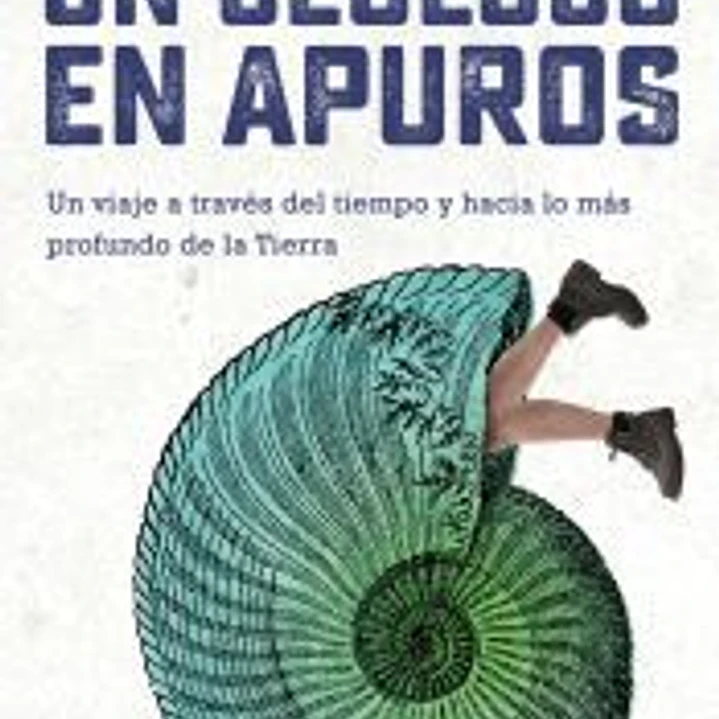 Un geólogo en apuros: Un viaje a través del tiempo y hacia lo más profundo de la Tierra 1