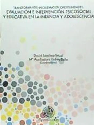 Transformando problemas en oportunidades: Evaluación e intervención psicosocial y educativa en la infancia y adolescencia