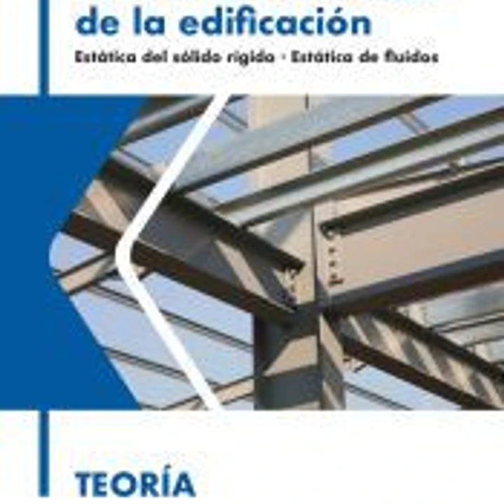 Fundamentos físicos de la edificación. Estática del sólido rígido. Estática de fluidos. Teoría 1