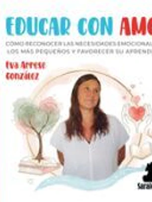 EDUCAR CON AMOR: CÓMO RECONOCER LAS NECESIDADES EMOCIONALES DE LOS MÁS PEQUEÑOS Y FAVORECER SU APRENDIZAJE