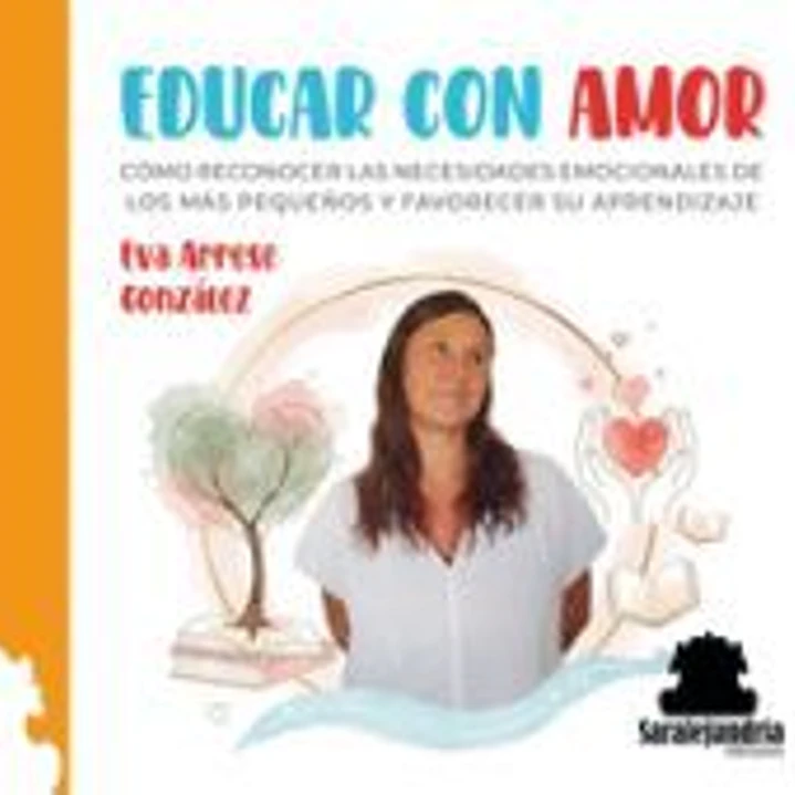 EDUCAR CON AMOR: CÓMO RECONOCER LAS NECESIDADES EMOCIONALES DE LOS MÁS PEQUEÑOS Y FAVORECER SU APRENDIZAJE 1