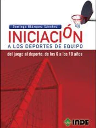 Iniciación a los deportes de equipo: del juego al deporte: de los 6 a los 10 años