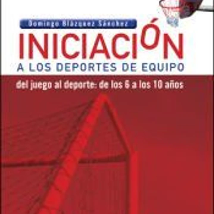Iniciación a los deportes de equipo: del juego al deporte: de los 6 a los 10 años 1