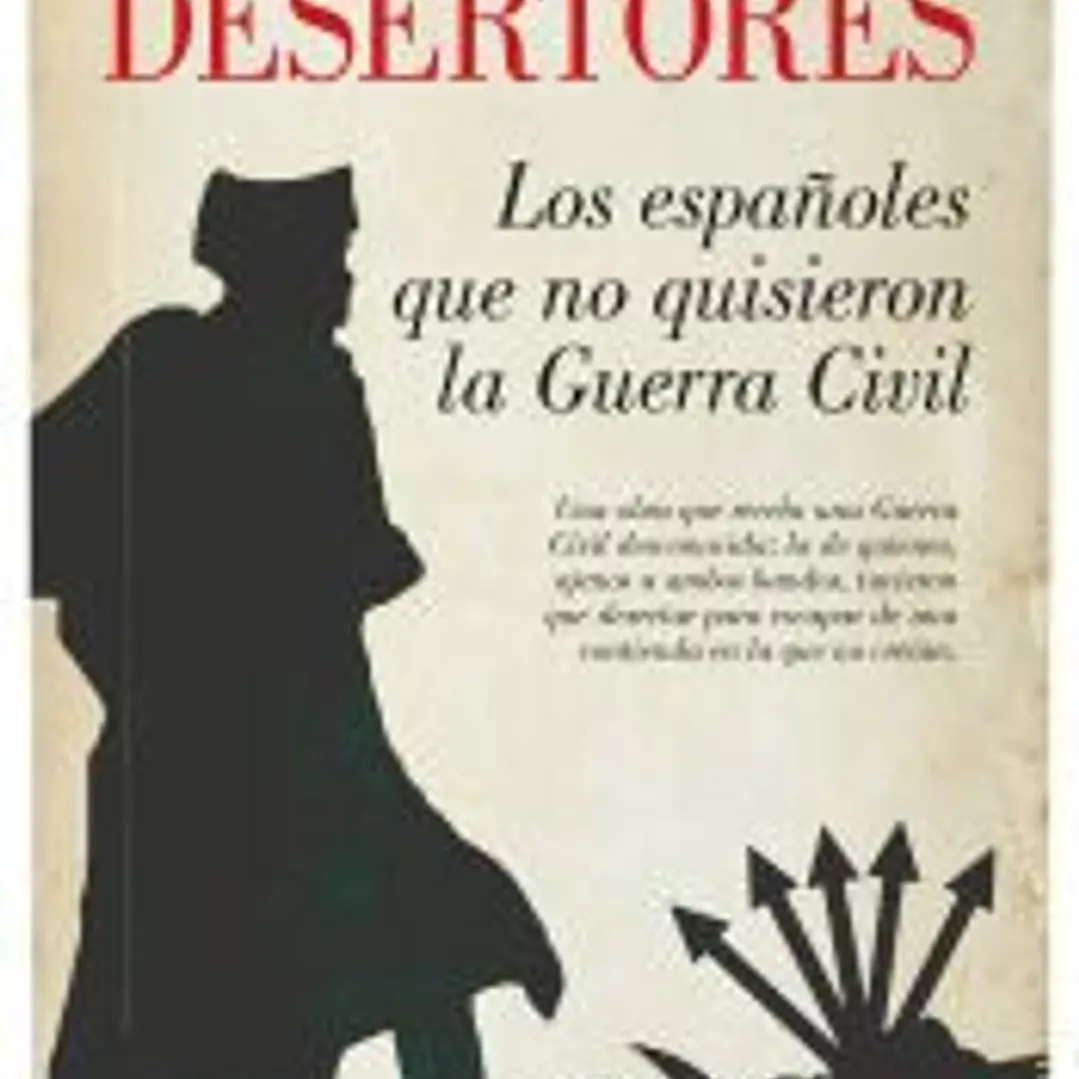 Desertores. Los españoles que no quisieron la Guerra Civil 1