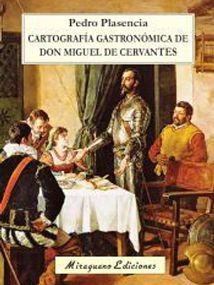 Cartografía gastronómica de don Miguel de Cervantes