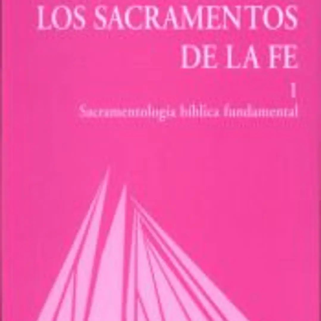 Los sacramentos de la fe. T.1: Sacramentología bíblica fundamental 1