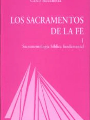 Los sacramentos de la fe. T.1: Sacramentología bíblica fundamental