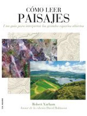 Cómo leer paisajes : una guía para comprender los grandes espacios exteriores