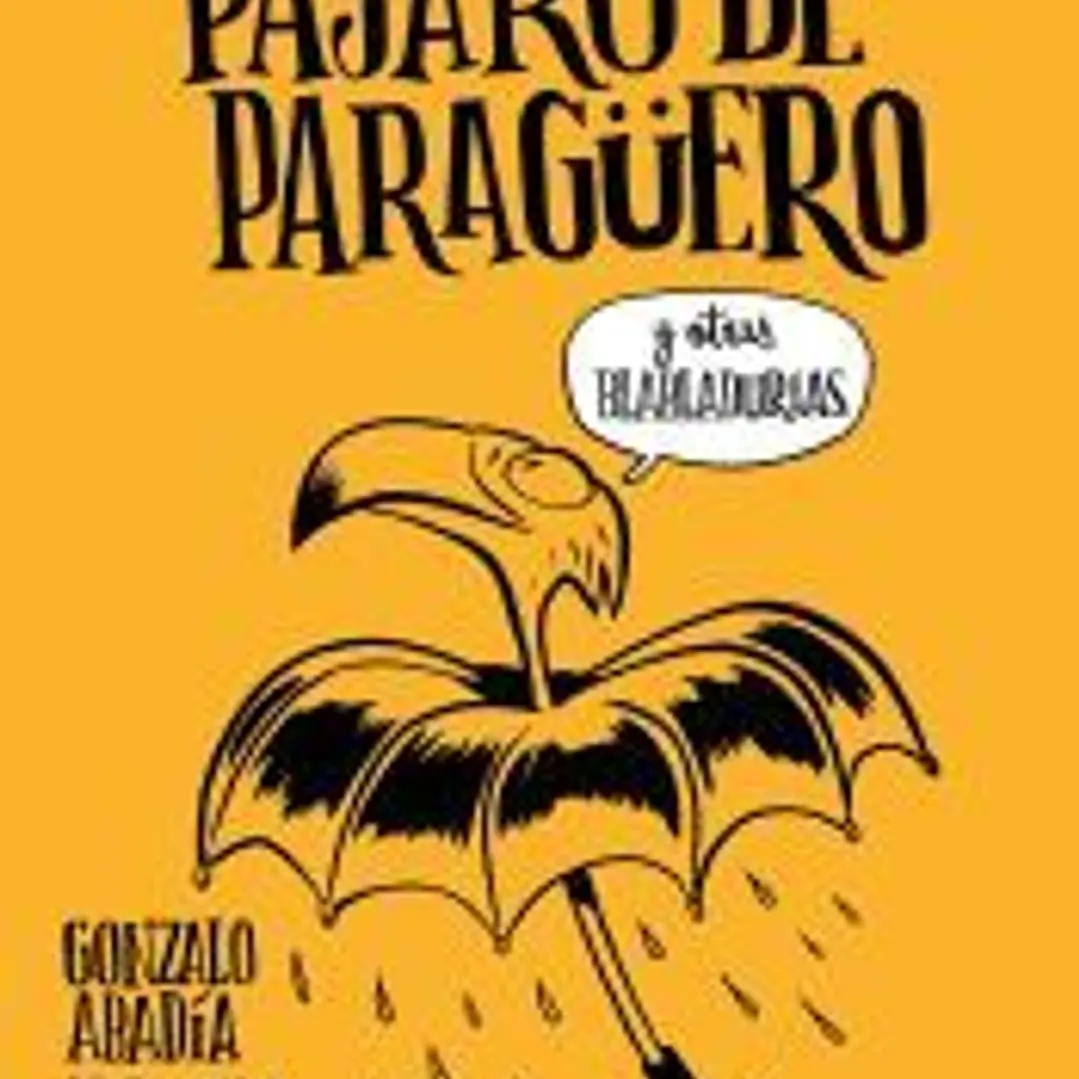 No seas pájaro de paragüero y otras blabladurías 1