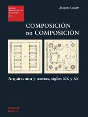 Composición no composición: Arquitectura y teorías, siglos XIX y XX